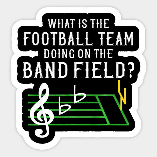 Marching Band What Is The Football Team Doing on Field Sticker by mazurprop